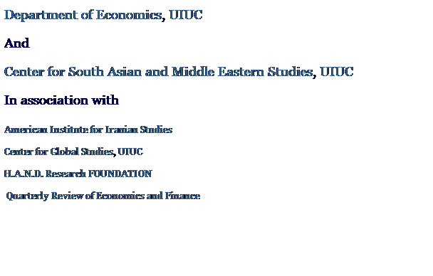 Text Box: Department of Economics, UIUC
And 
Center for South Asian and Middle Eastern Studies, UIUC
In association with 
American Institute for Iranian Studies 
Center for Global Studies, UIUC
H.A.N.D. Research FOUNDATION
 Quarterly Review of Economics and Finance
